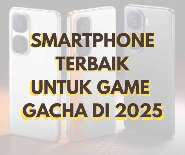5 Smartphone Terbaik untuk Game Gacha di 2025